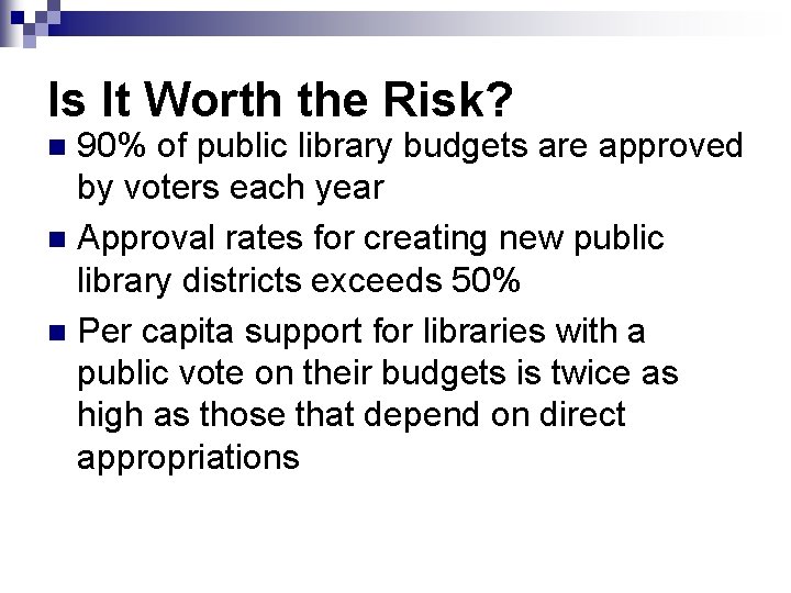 Is It Worth the Risk? 90% of public library budgets are approved by voters