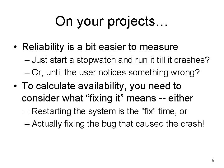 On your projects… • Reliability is a bit easier to measure – Just start