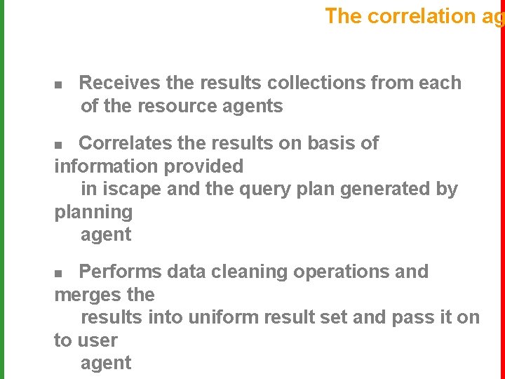 The correlation ag n Receives the results collections from each of the resource agents