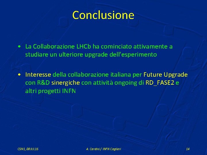 Conclusione • La Collaborazione LHCb ha cominciato attivamente a studiare un ulteriore upgrade dell’esperimento