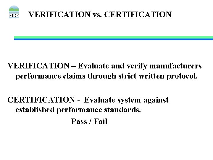 VERIFICATION vs. CERTIFICATION VERIFICATION – Evaluate and verify manufacturers performance claims through strict written