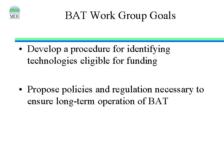 BAT Work Group Goals • Develop a procedure for identifying technologies eligible for funding