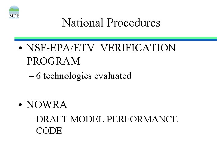 National Procedures • NSF-EPA/ETV VERIFICATION PROGRAM – 6 technologies evaluated • NOWRA – DRAFT