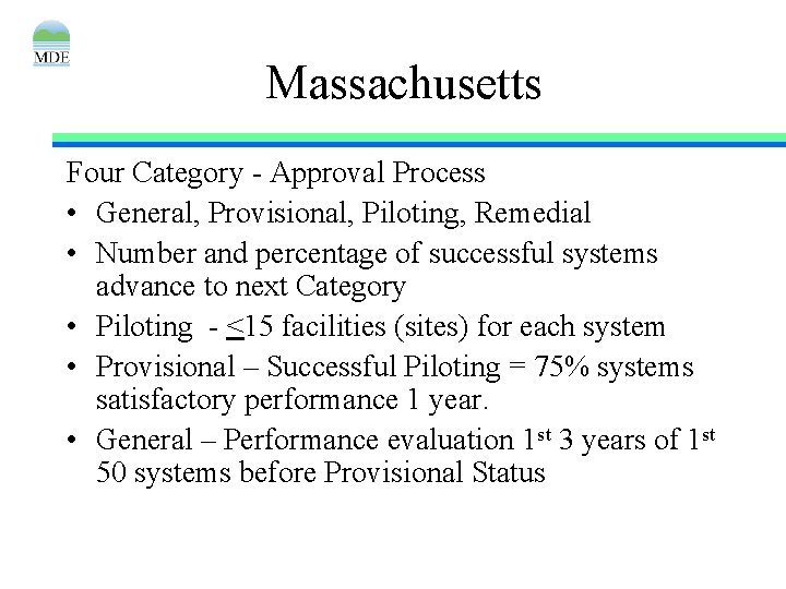 Massachusetts Four Category - Approval Process • General, Provisional, Piloting, Remedial • Number and