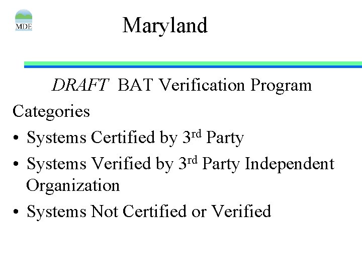 Maryland DRAFT BAT Verification Program Categories • Systems Certified by 3 rd Party •