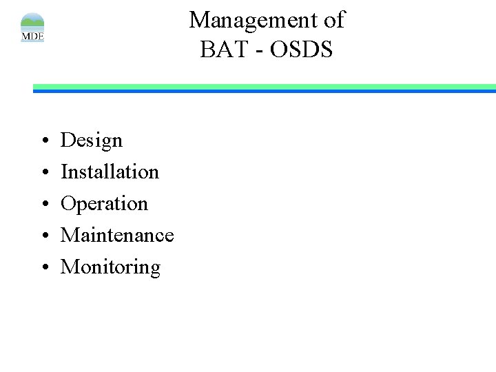 Management of BAT - OSDS • • • Design Installation Operation Maintenance Monitoring 
