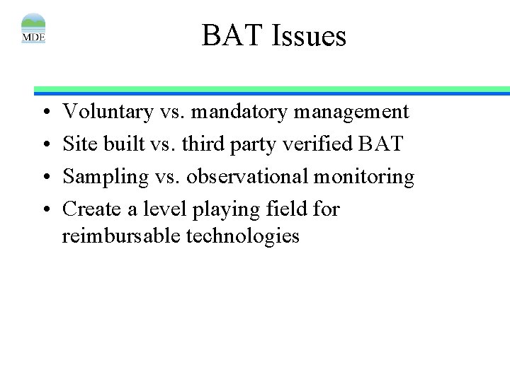 BAT Issues • • Voluntary vs. mandatory management Site built vs. third party verified