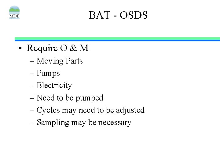 BAT - OSDS • Require O & M – Moving Parts – Pumps –