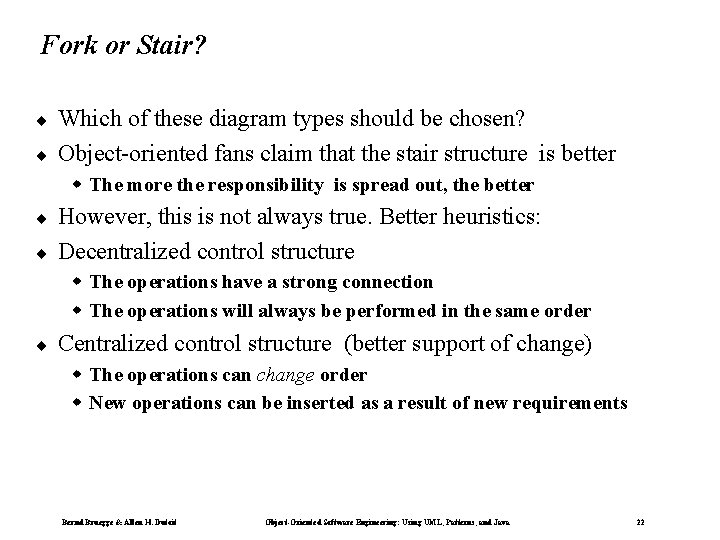 Fork or Stair? ¨ ¨ Which of these diagram types should be chosen? Object-oriented
