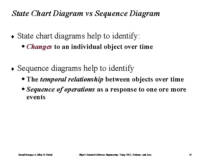 State Chart Diagram vs Sequence Diagram ¨ State chart diagrams help to identify: w