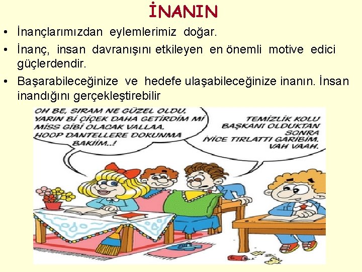 İNANIN • İnançlarımızdan eylemlerimiz doğar. • İnanç, insan davranışını etkileyen en önemli motive edici