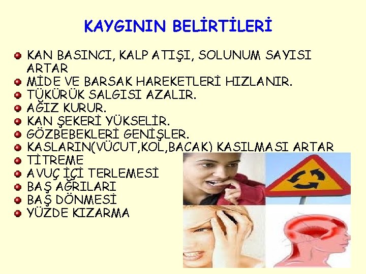 KAYGININ BELİRTİLERİ KAN BASINCI, KALP ATIŞI, SOLUNUM SAYISI ARTAR MİDE VE BARSAK HAREKETLERİ HIZLANIR.