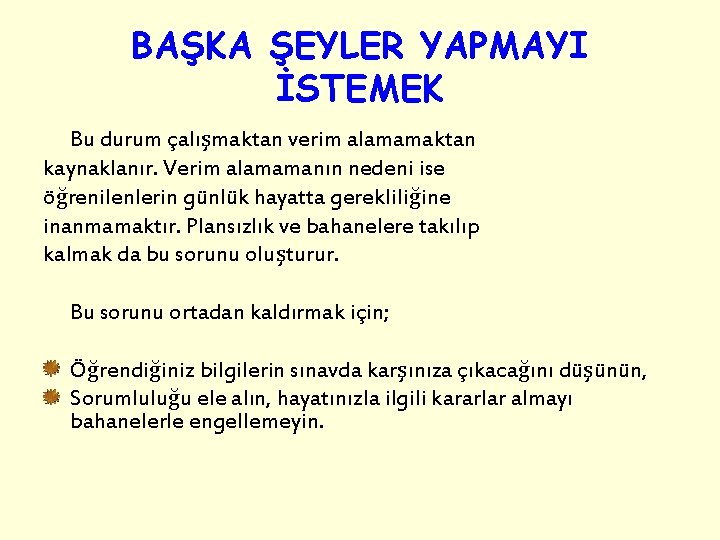 BAŞKA ŞEYLER YAPMAYI İSTEMEK Bu durum çalışmaktan verim alamamaktan kaynaklanır. Verim alamamanın nedeni ise