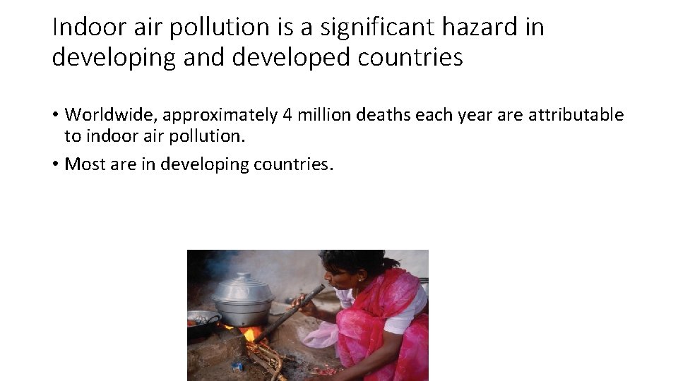 Indoor air pollution is a significant hazard in developing and developed countries • Worldwide,