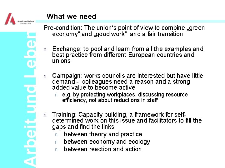 Arbeit und Leben What we need Pre-condition: The union‘s point of view to combine