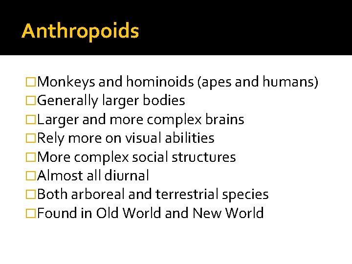 Anthropoids �Monkeys and hominoids (apes and humans) �Generally larger bodies �Larger and more complex