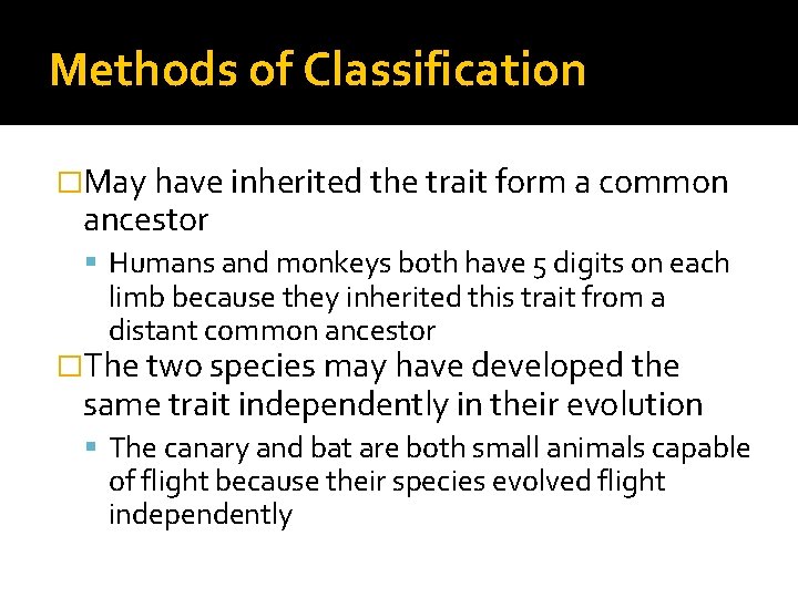 Methods of Classification �May have inherited the trait form a common ancestor Humans and