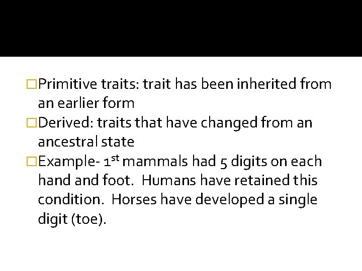 �Primitive traits: trait has been inherited from an earlier form �Derived: traits that have