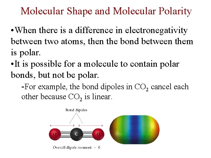 Molecular Shape and Molecular Polarity • When there is a difference in electronegativity between