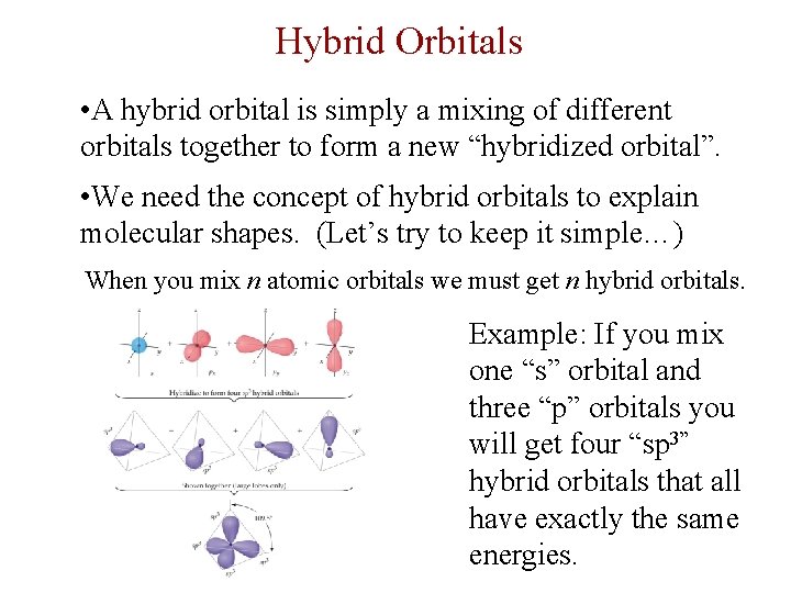 Hybrid Orbitals • A hybrid orbital is simply a mixing of different orbitals together