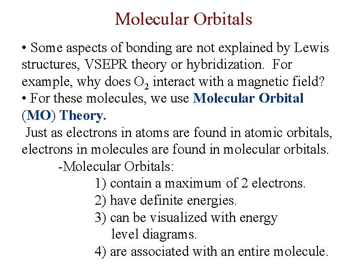 Molecular Orbitals • Some aspects of bonding are not explained by Lewis structures, VSEPR