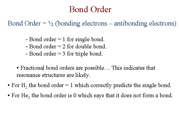 Bond Order = ½ (bonding electrons – antibonding electrons) - Bond order = 1