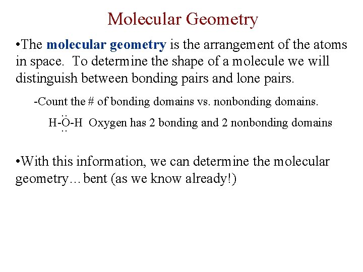 Molecular Geometry • The molecular geometry is the arrangement of the atoms in space.