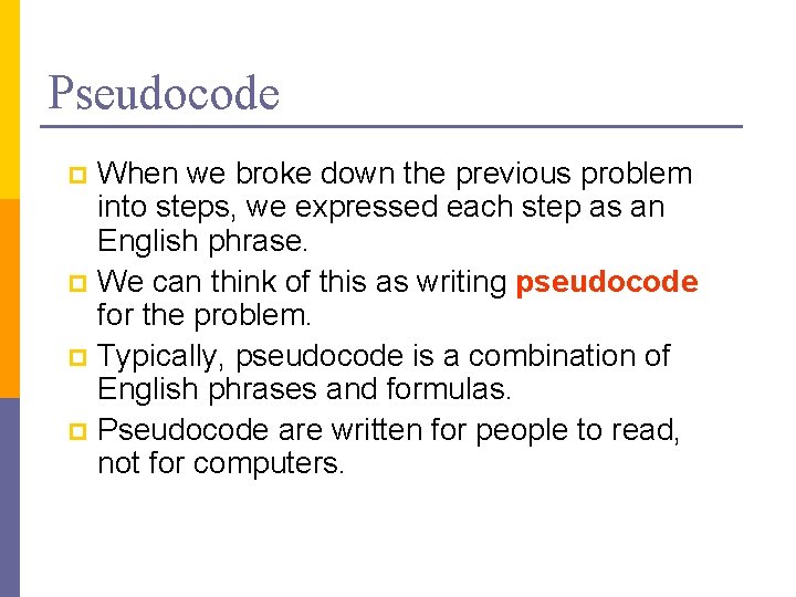 Pseudocode When we broke down the previous problem into steps, we expressed each step