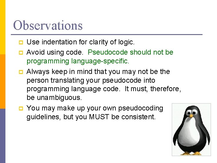 Observations p p Use indentation for clarity of logic. Avoid using code. Pseudocode should