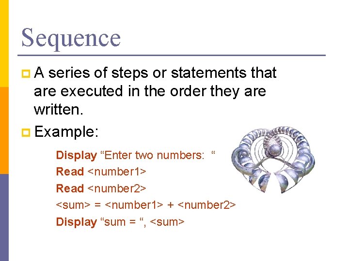 Sequence p. A series of steps or statements that are executed in the order
