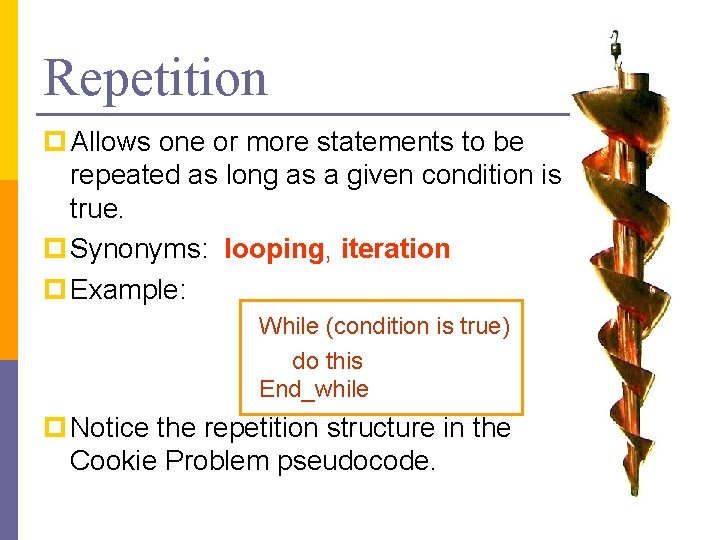 Repetition p Allows one or more statements to be repeated as long as a