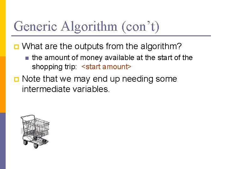 Generic Algorithm (con’t) p What are the outputs from the algorithm? n p the