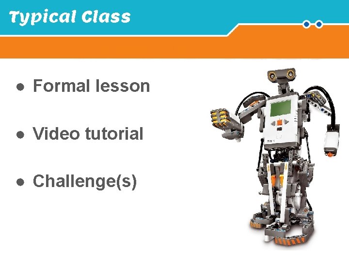 Typical Class Introduction ● Formal lesson ● Video tutorial ● Challenge(s) 