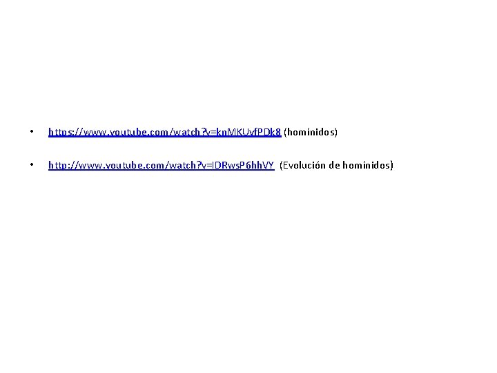  • https: //www. youtube. com/watch? v=kn. MKUyf. PDk 8 (homínidos) • http: //www.