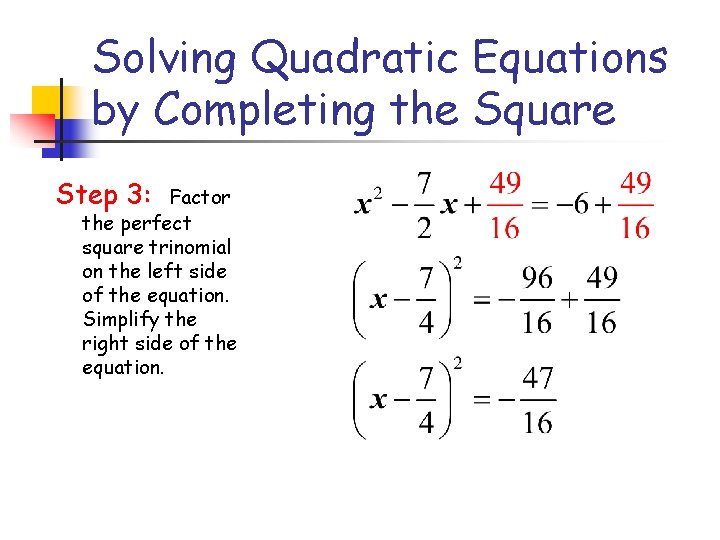 Solving Quadratic Equations by Completing the Square Step 3: Factor the perfect square trinomial