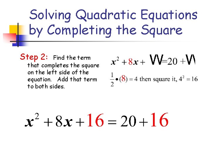 Solving Quadratic Equations by Completing the Square Step 2: Find the term that completes