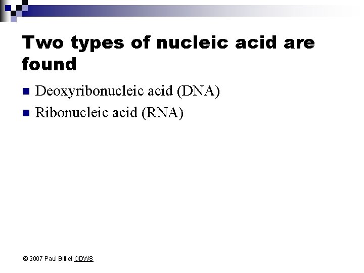 Two types of nucleic acid are found n n Deoxyribonucleic acid (DNA) Ribonucleic acid