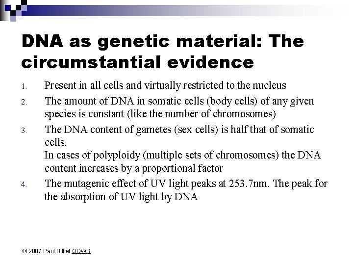 DNA as genetic material: The circumstantial evidence 1. 2. 3. 4. Present in all