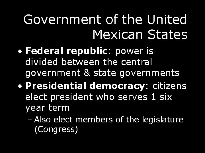 Government of the United Mexican States • Federal republic: power is divided between the