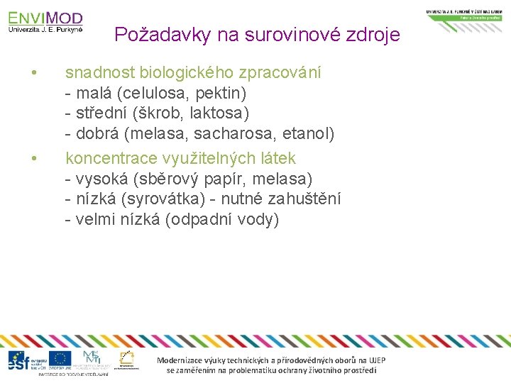 Požadavky na surovinové zdroje • • snadnost biologického zpracování - malá (celulosa, pektin) -