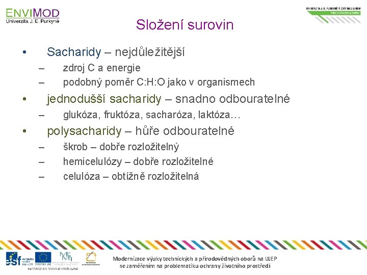 Složení surovin • Sacharidy – nejdůležitější – – • zdroj C a energie podobný