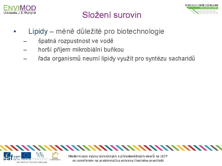 Složení surovin • Lipidy – méně důležité pro biotechnologie – – – špatná rozpustnost