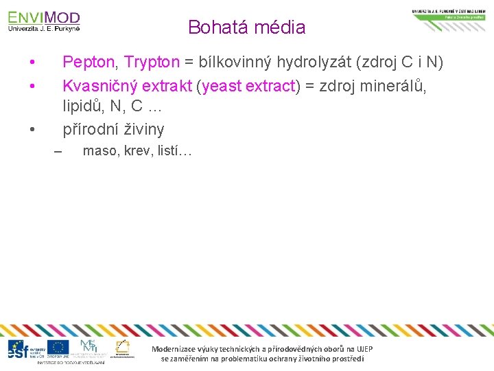 Bohatá média • • Pepton, Trypton = bílkovinný hydrolyzát (zdroj C i N) Kvasničný