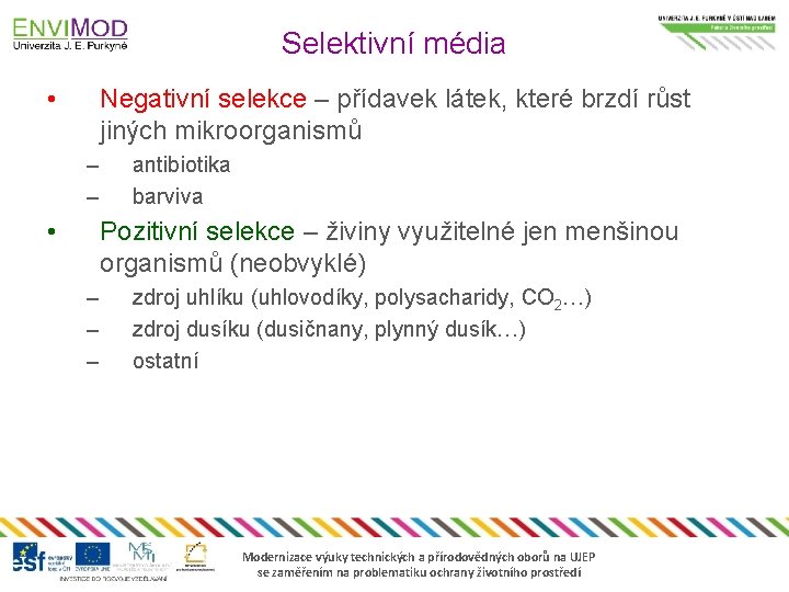 Selektivní média • Negativní selekce – přídavek látek, které brzdí růst jiných mikroorganismů –