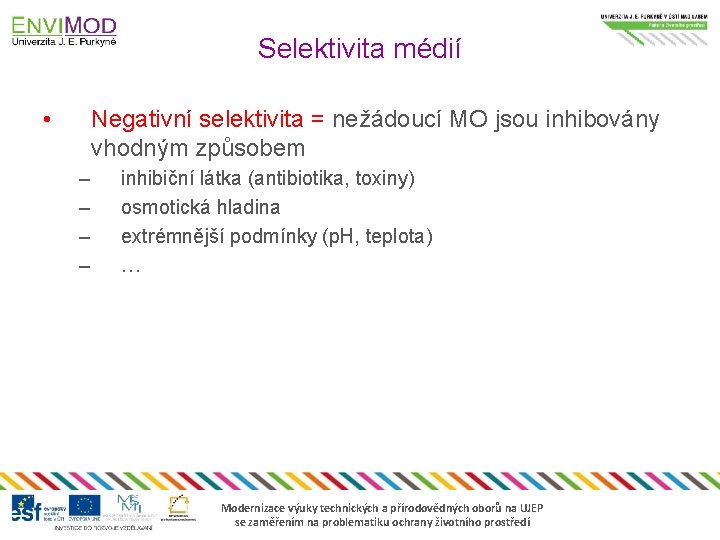 Selektivita médií • Negativní selektivita = nežádoucí MO jsou inhibovány vhodným způsobem – –