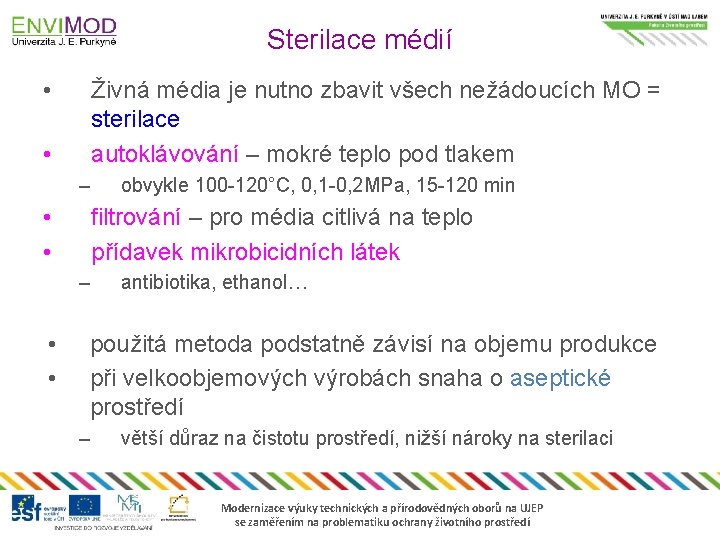 Sterilace médií • Živná média je nutno zbavit všech nežádoucích MO = sterilace autoklávování