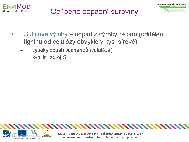 Oblíbené odpadní suroviny • Sulfitové výluhy – odpad z výroby papíru (oddělení ligninu od