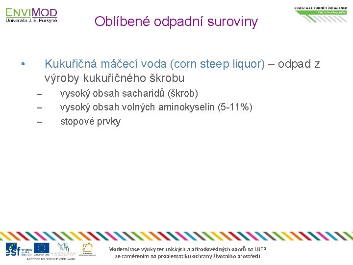 Oblíbené odpadní suroviny • Kukuřičná máčecí voda (corn steep liquor) – odpad z výroby