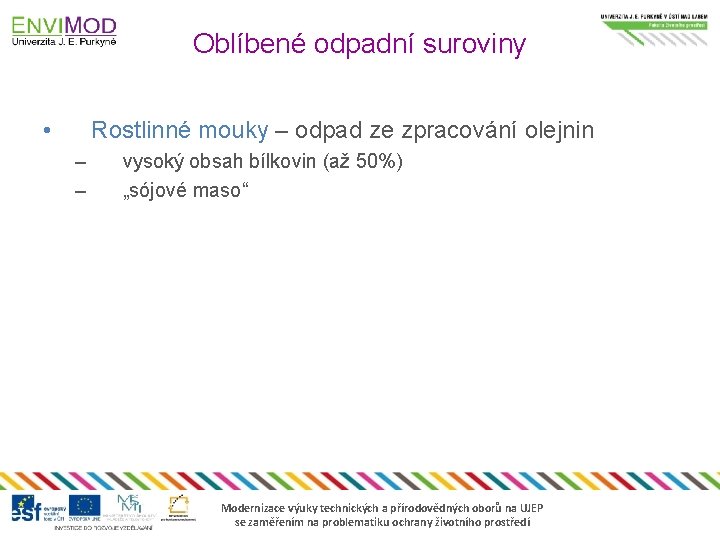 Oblíbené odpadní suroviny • Rostlinné mouky – odpad ze zpracování olejnin – – vysoký