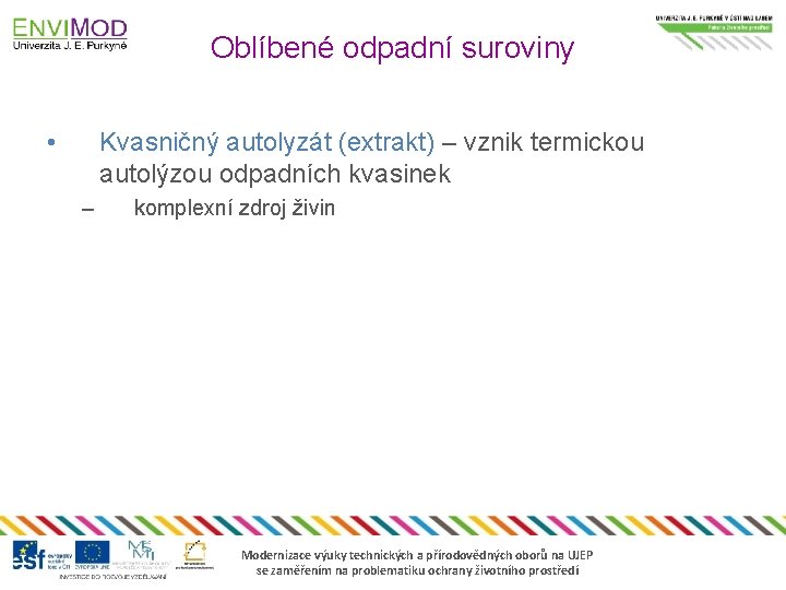 Oblíbené odpadní suroviny • Kvasničný autolyzát (extrakt) – vznik termickou autolýzou odpadních kvasinek –